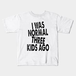 I Was Normal Three Kids Ago Daughter Kids T-Shirt